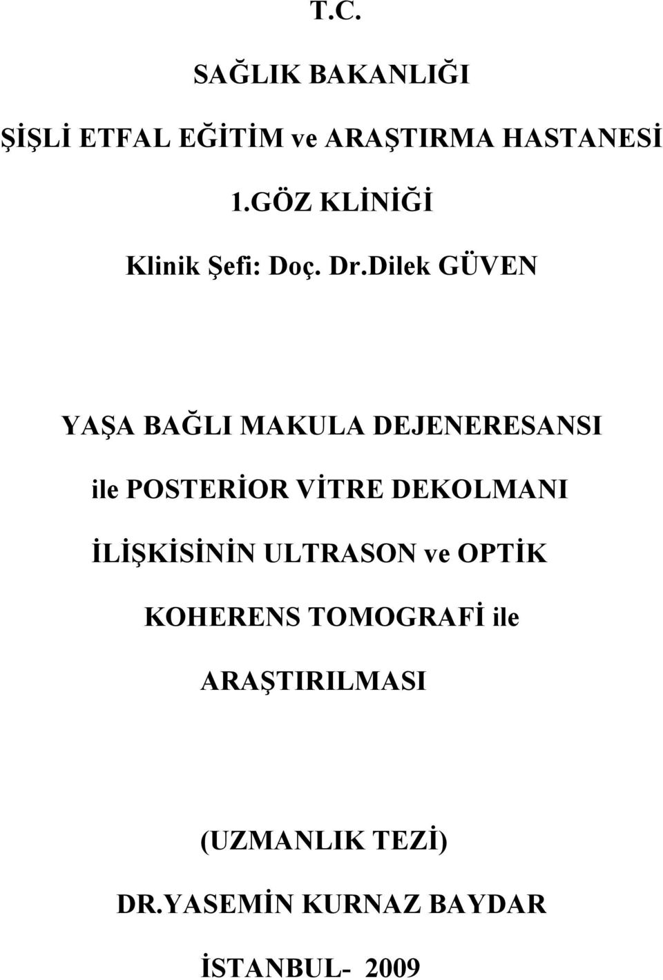 Dilek GÜVEN YAA BALI MAKULA DEJENERESANSI ile POSTEROR VTRE