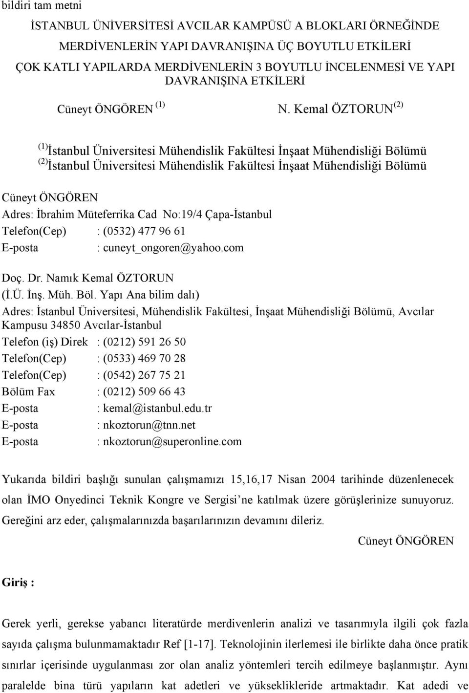 Kemal ÖZTORUN (2) (1) İstanbul Üniversitesi Mühendislik Fakültesi İnşaat Mühendisliği Bölümü (2) İstanbul Üniversitesi Mühendislik Fakültesi İnşaat Mühendisliği Bölümü Cüneyt ÖNGÖREN Adres: İbrahim