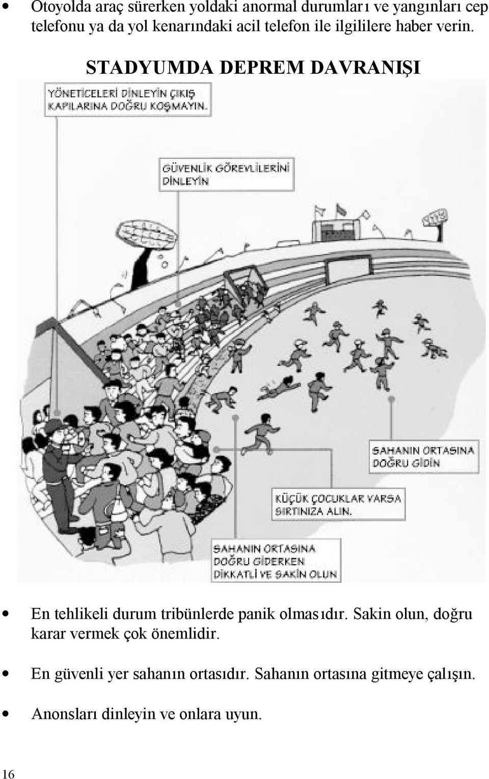 STADYUMDA DEPREM DAVRANIŞI En tehlikeli durum tribünlerde panik olmasıdır.