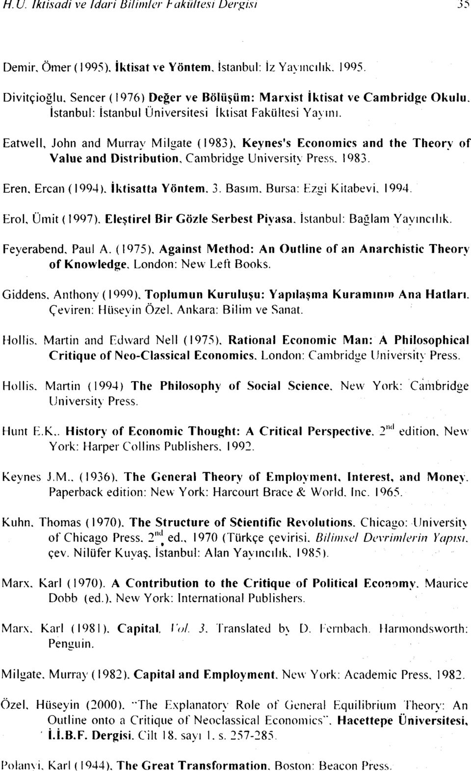 Eatvvell, John and Murray Milgate (1983), Keynes's Economics and the Theorv of Value and Distribution, Cambridçe ** ' Universitv f Press. 1983. Eren, Ercan (1994). İktisatta Yöntem. 3.