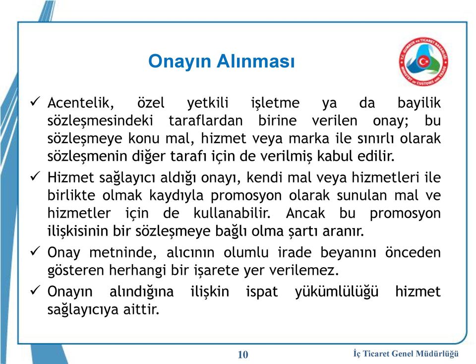 Hizmet sağlayıcı aldığı onayı, kendi mal veya hizmetleri ile birlikte olmak kaydıyla promosyon olarak sunulan mal ve hizmetler için de kullanabilir.