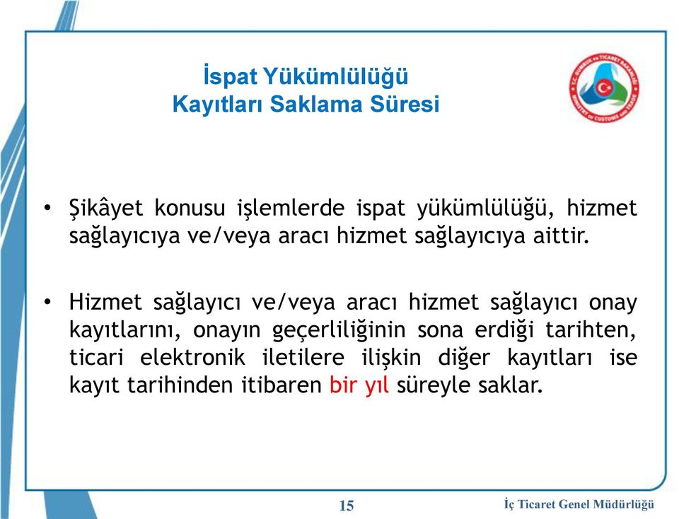 Hizmet sağlayıcı ve/veya aracı hizmet sağlayıcı onay kayıtlarını, onayın geçerliliğinin