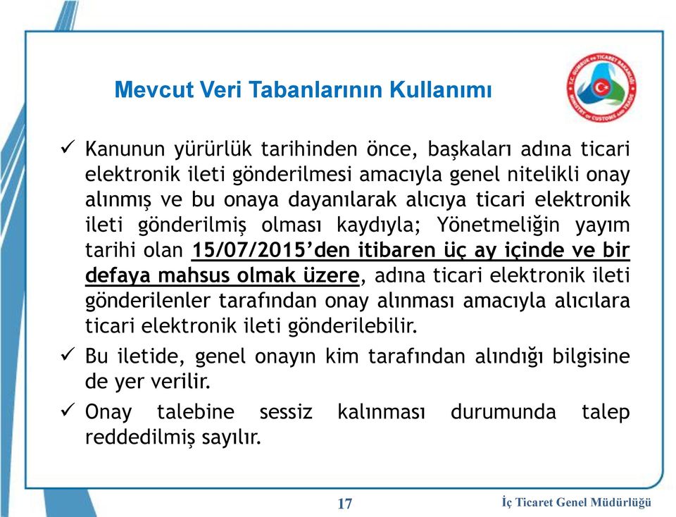 içinde ve bir defaya mahsus olmak üzere, adına ticari elektronik ileti gönderilenler tarafından onay alınması amacıyla alıcılara ticari elektronik ileti