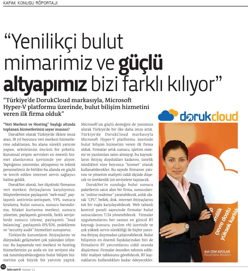 DorukNet olarak Türkiye de ilklere imza atan, 18 yıl boyunca veri merkezi hizmetlerine odaklanan, bu alana sürekli yatırım yapan, sektörünün öncüsü bir şirketiz.