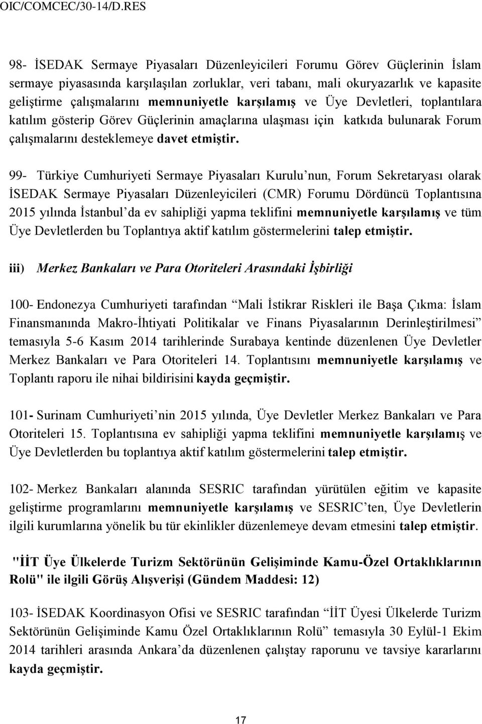 99- Türkiye Cumhuriyeti Sermaye Piyasaları Kurulu nun, Forum Sekretaryası olarak İSEDAK Sermaye Piyasaları Düzenleyicileri (CMR) Forumu Dördüncü Toplantısına 2015 yılında İstanbul da ev sahipliği