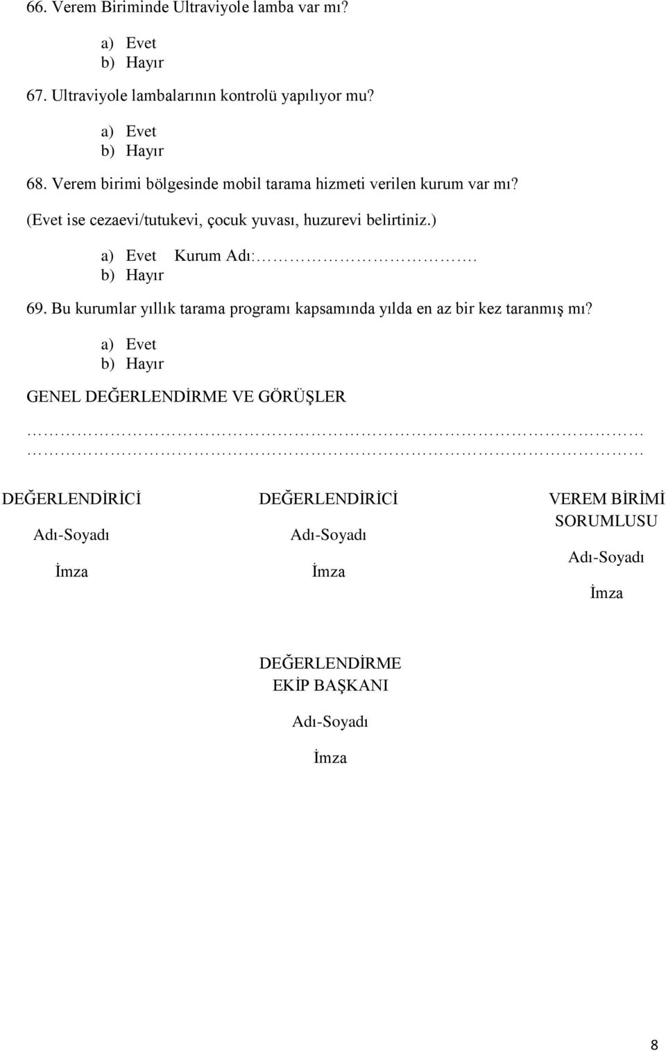 (Evet ise cezaevi/tutukevi, çocuk yuvası, huzurevi belirtiniz.) Kurum Adı:. 69.