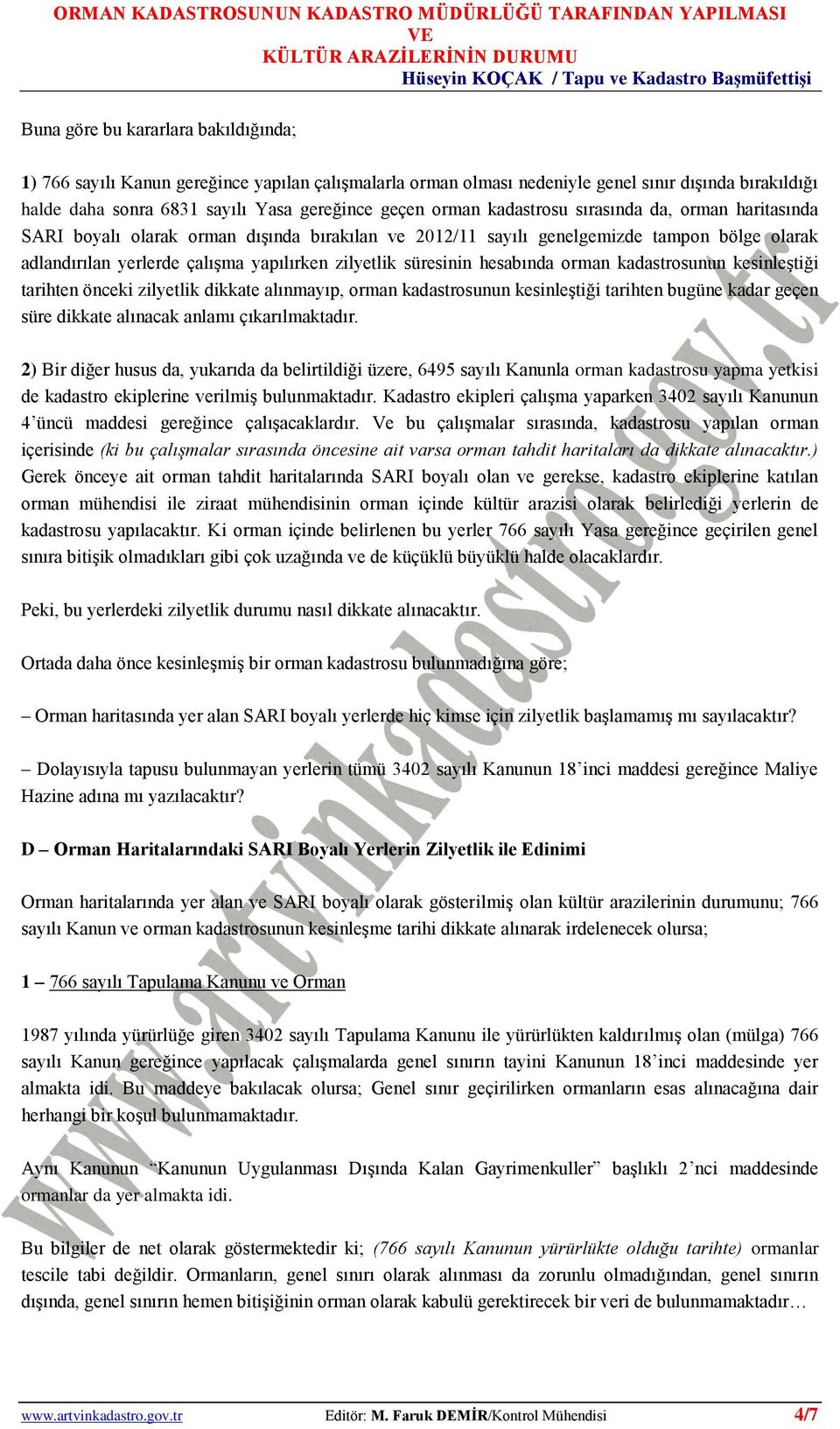 hesabında orman kadastrosunun kesinleştiği tarihten önceki zilyetlik dikkate alınmayıp, orman kadastrosunun kesinleştiği tarihten bugüne kadar geçen süre dikkate alınacak anlamı çıkarılmaktadır.