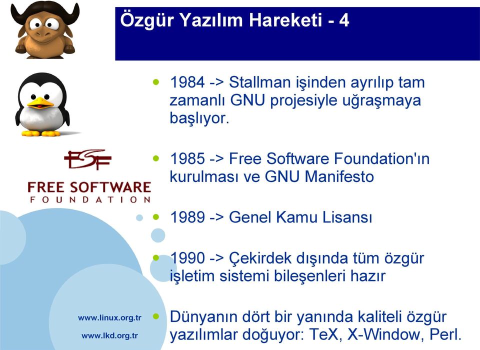1985 -> Free Software Foundation'ın kurulması ve GNU Manifesto 1989 -> Genel Kamu
