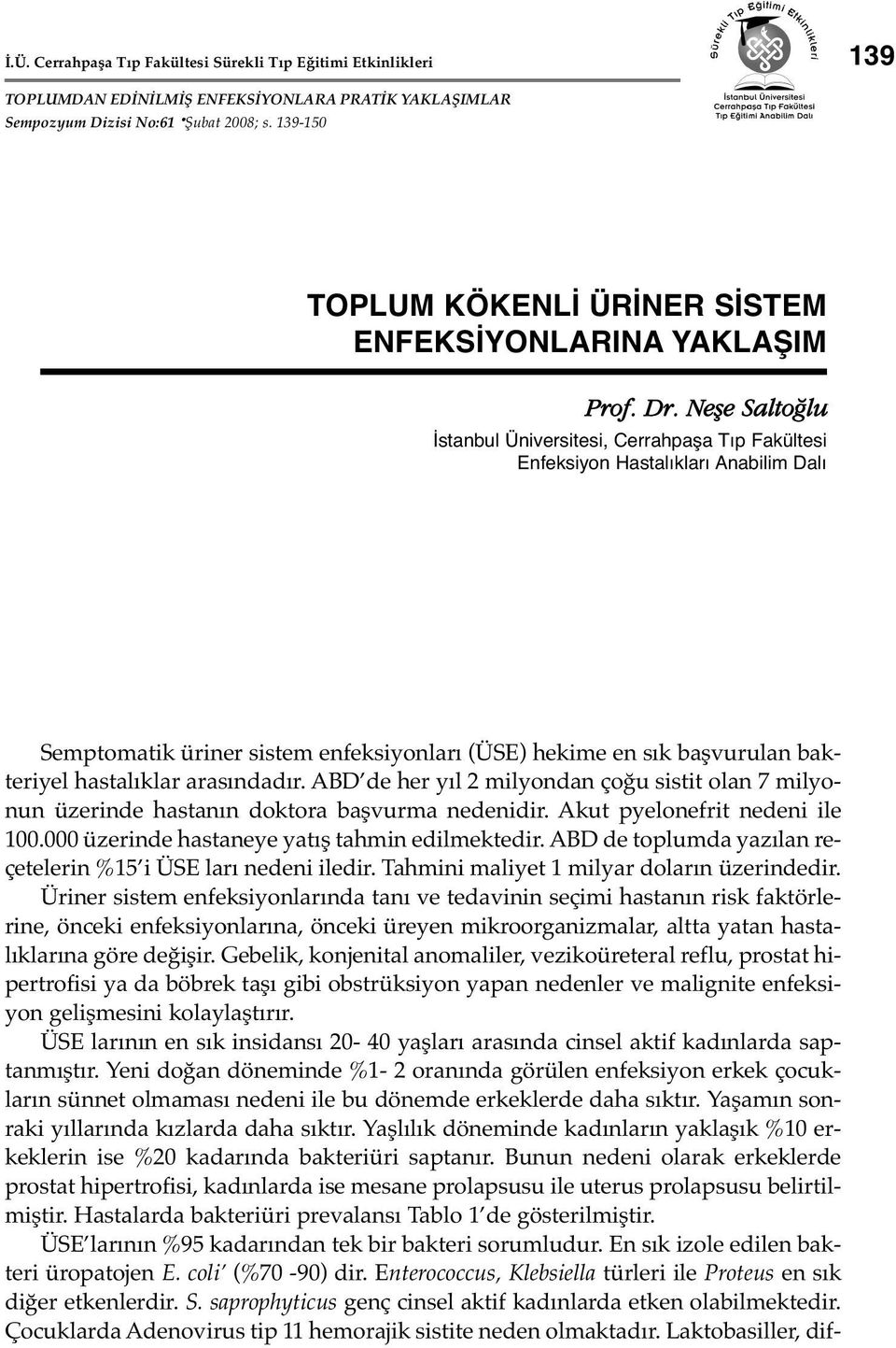 Nefle Salto lu İstanbul Üniversitesi, Cerrahpaşa Tıp Fakültesi Enfeksiyon Hastalıkları Anabilim Dalı Semptomatik üriner sistem enfeksiyonları (ÜSE) hekime en sık başvurulan bakteriyel hastalıklar