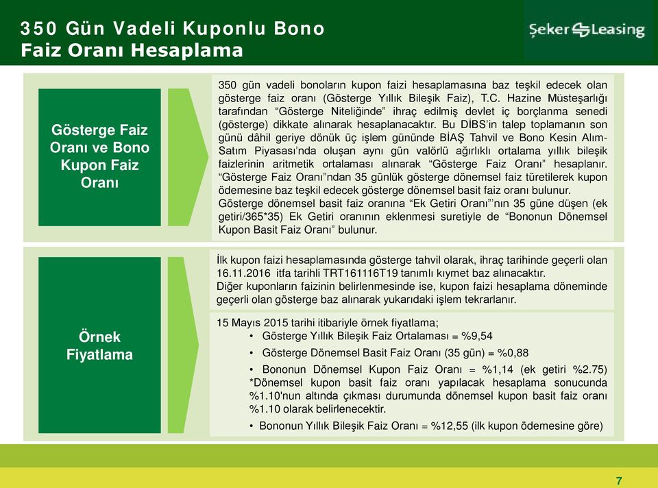 Bu DİBS in talep toplamanın son günü dâhil geriye dönük üç işlem gününde BİAŞ Tahvil ve Bono Kesin Alım- Satım Piyasası nda oluşan aynı gün valörlü ağırlıklı ortalama yıllık bileşik faizlerinin