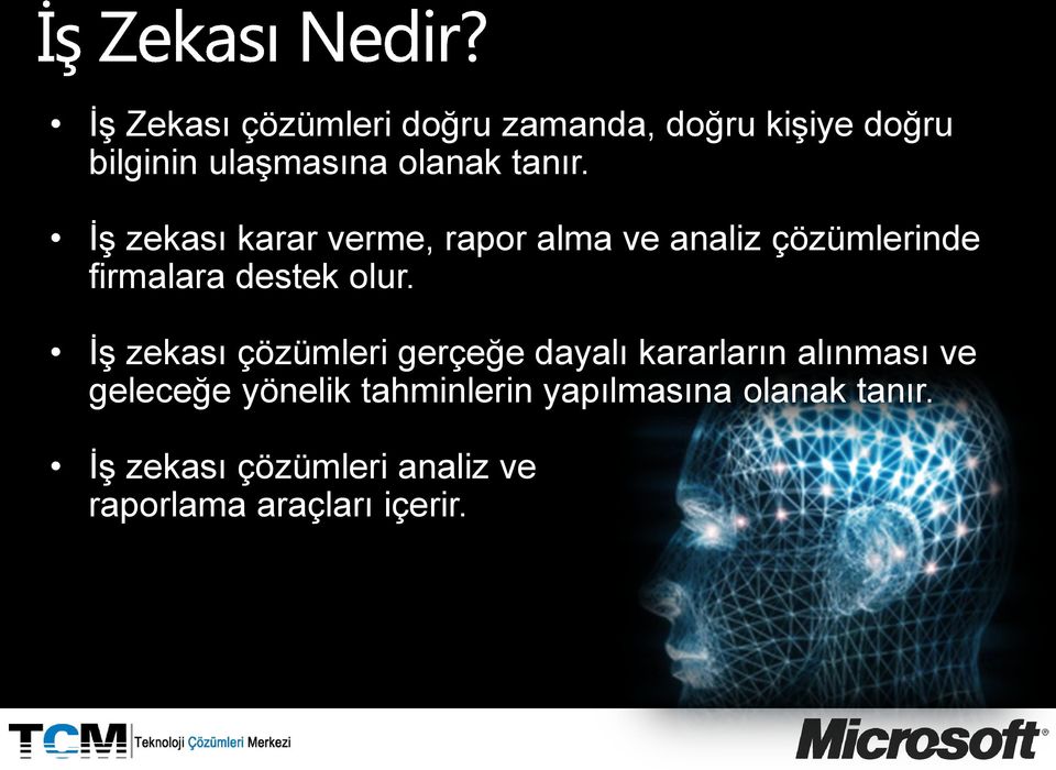 İş zekası karar verme, rapor alma ve analiz çözümlerinde firmalara destek olur.