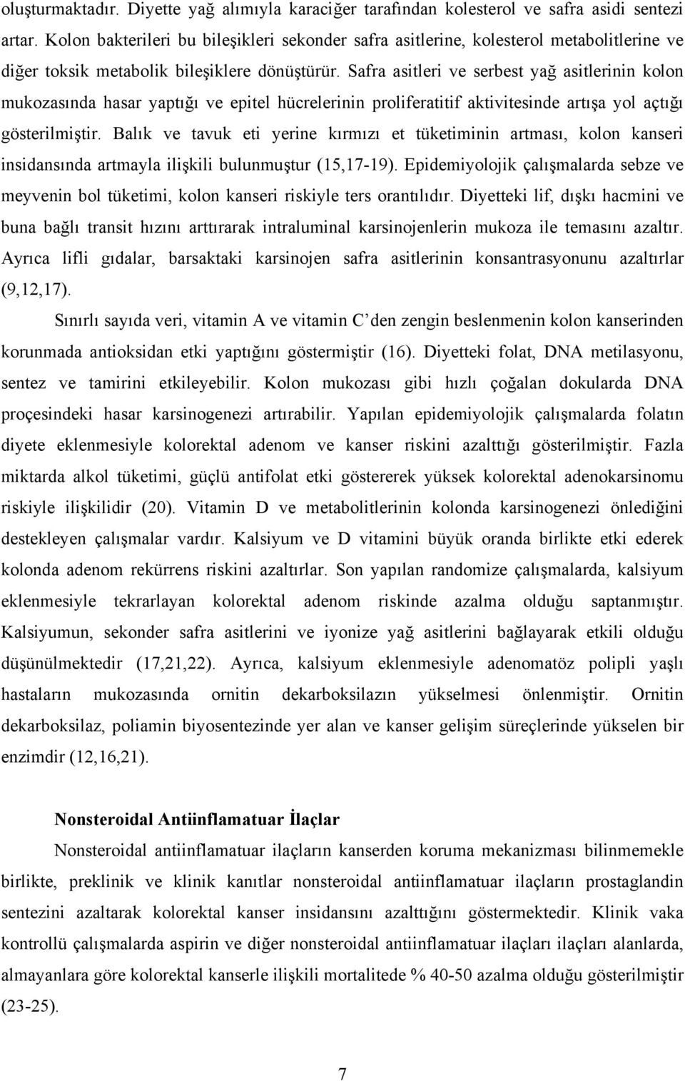 Safra asitleri ve serbest yağ asitlerinin kolon mukozasında hasar yaptığı ve epitel hücrelerinin proliferatitif aktivitesinde artışa yol açtığı gösterilmiştir.