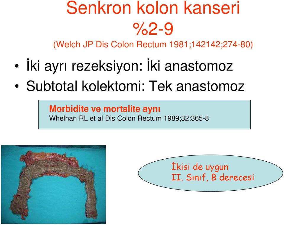 kolektomi: Tek anastomoz Morbidite ve mortalite aynı Whelhan RL