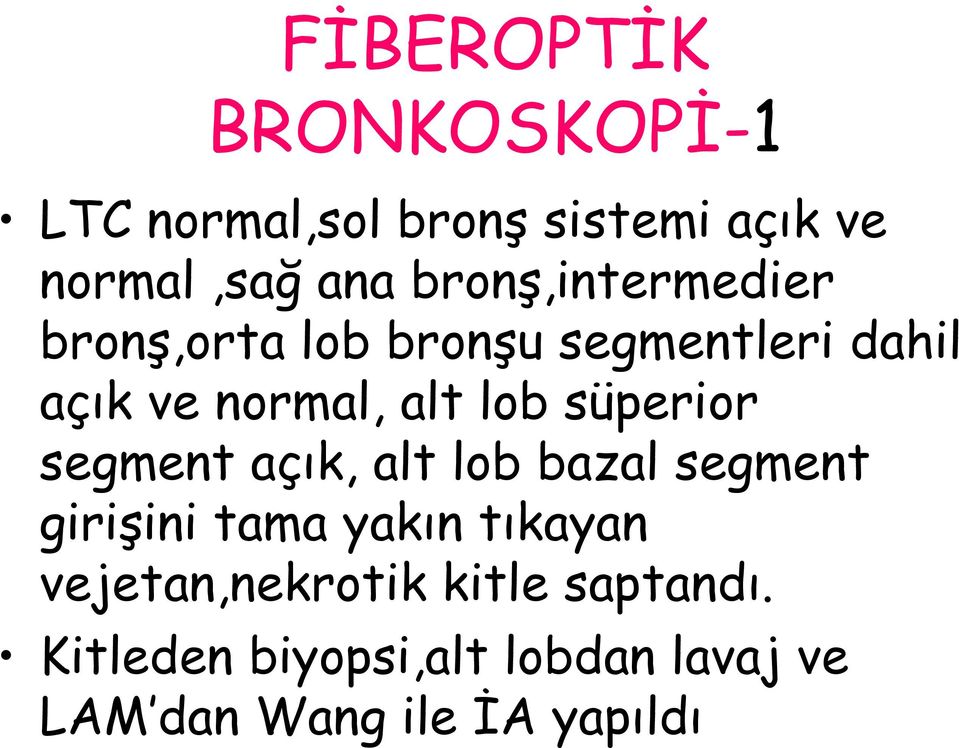 süperior segment açık, alt lob bazal segment girişini tama yakın tıkayan