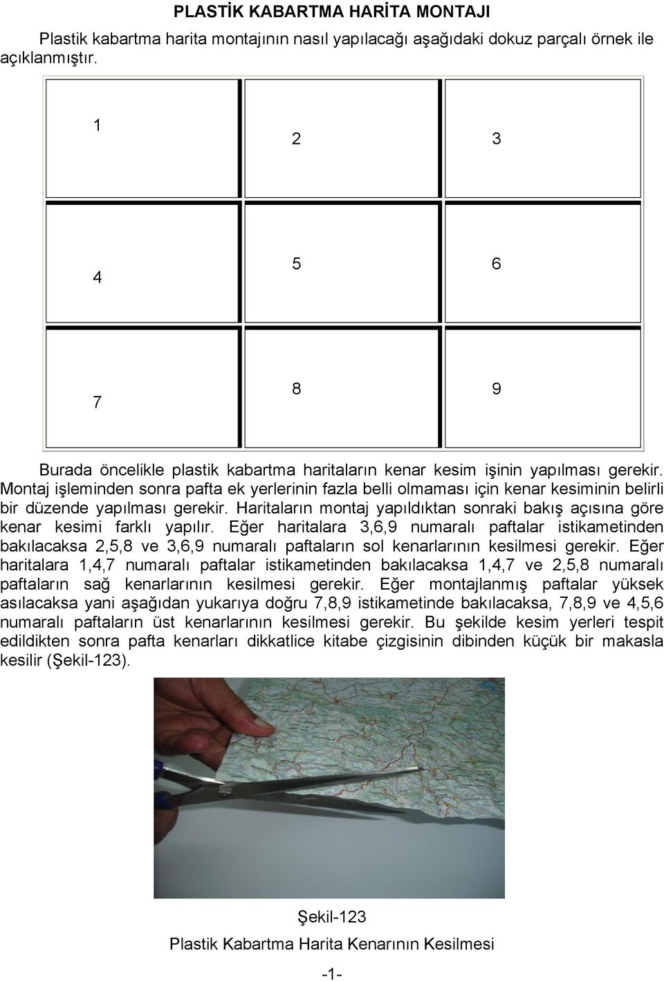 Montaj işleminden sonra pafta ek yerlerinin fazla belli olmaması için kenar kesiminin belirli bir düzende yapılması gerekir.