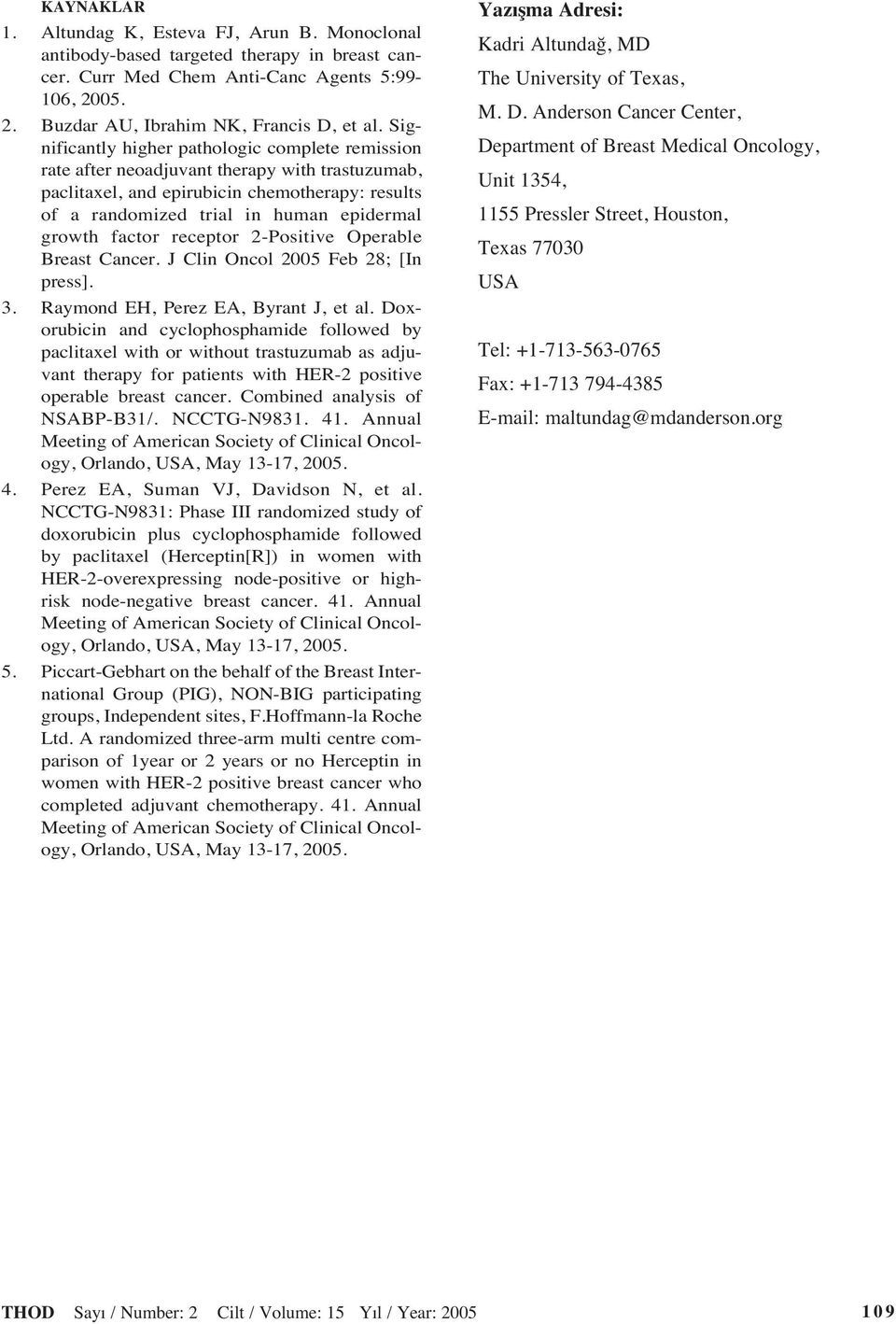 factor receptor 2-Positive Operable Breast Cancer. J Clin Oncol 2005 Feb 28; [In press]. 3. Raymond EH, Perez EA, Byrant J, et al.