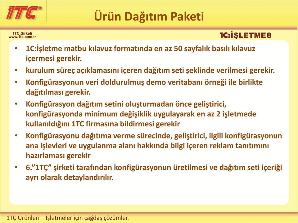 Konfigürasyon dağıtım setini oluşturmadan önce geliştirici, konfigürasyonda minimum değişiklik uygulayarak en az 2 işletmede kullanıldığını 1TC firmasına bildirmesi gerekir