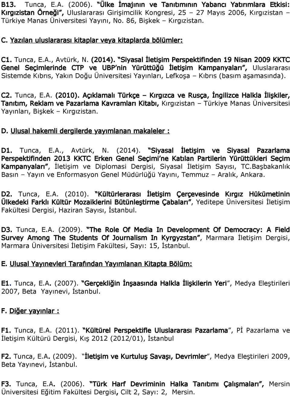 86, Bişkek Kırgızistan. C. Yazılan uluslararası kitaplar veya kitaplarda bölümler: C1. Tunca, E.A., Avtürk, N. (2014).