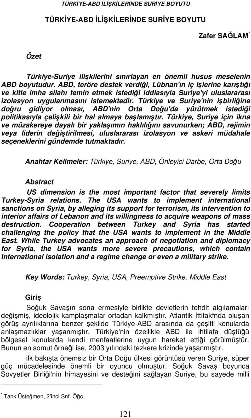 Türkiye ve Suriye'nin işbirliğine doğru gidiyor olması, ABD'nin Orta Doğu'da yürütmek istediği politikasıyla çelişkili bir hal almaya başlamıştır.