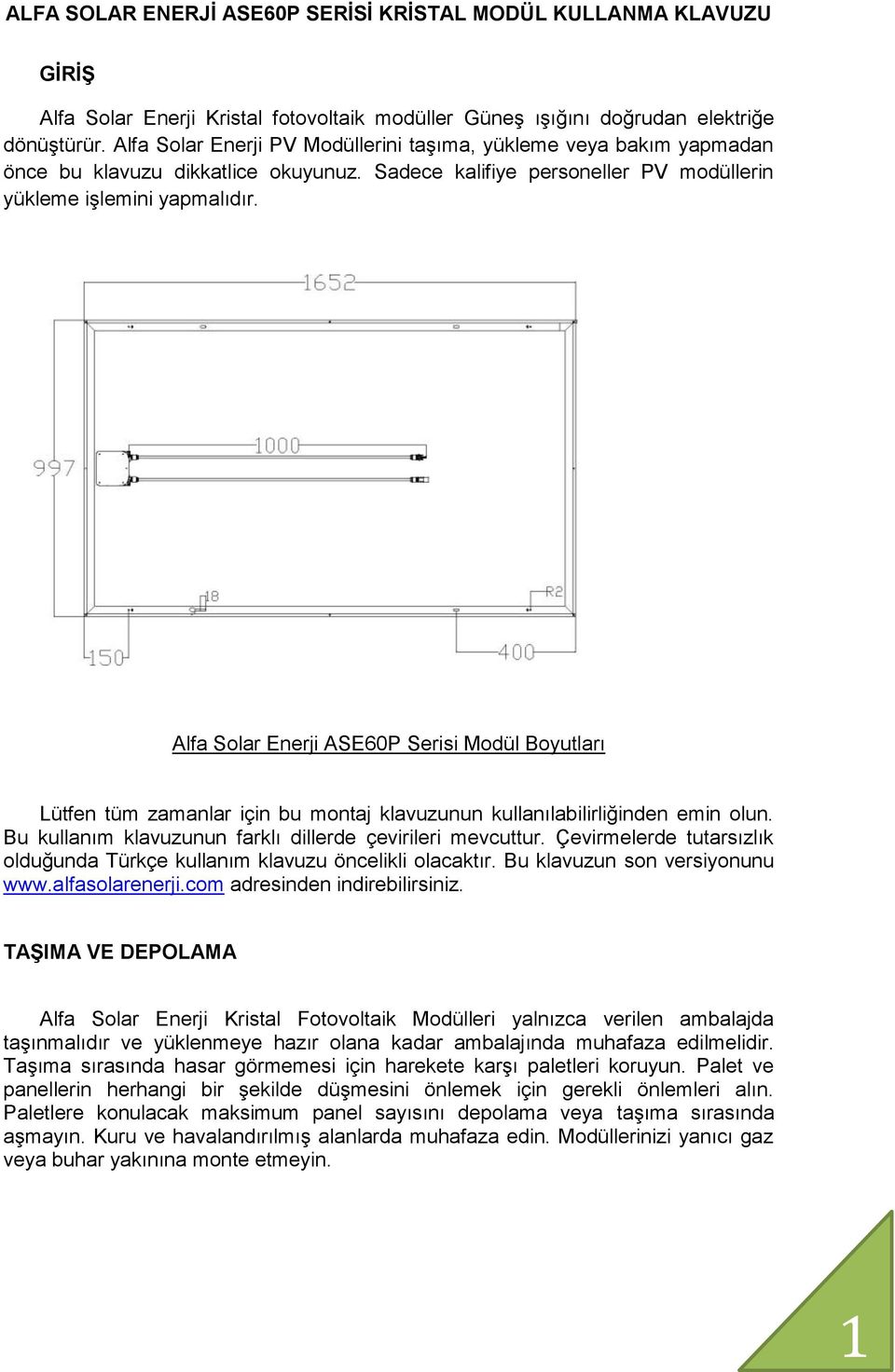 Alfa Solar Enerji ASE60P Serisi Modül Boyutları Lütfen tüm zamanlar için bu montaj klavuzunun kullanılabilirliğinden emin olun. Bu kullanım klavuzunun farklı dillerde çevirileri mevcuttur.