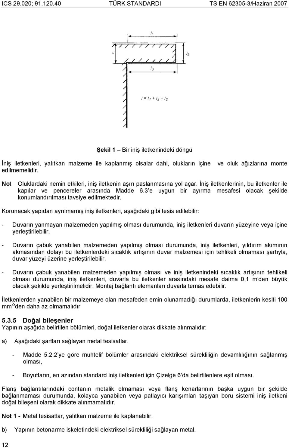 3 e uygun bir ayırma mesafesi olacak şekilde konumlandırılması tavsiye edilmektedir.