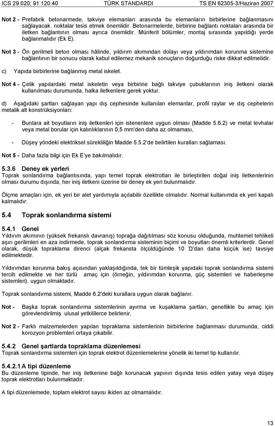 Not 3 - Ön gerilmeli beton olması hâlinde, yıldırım akımından dolayı veya yıldırımdan korunma sistemine bağlantının bir sonucu olarak kabul edilemez mekanik sonuçların doğurduğu riske dikkat