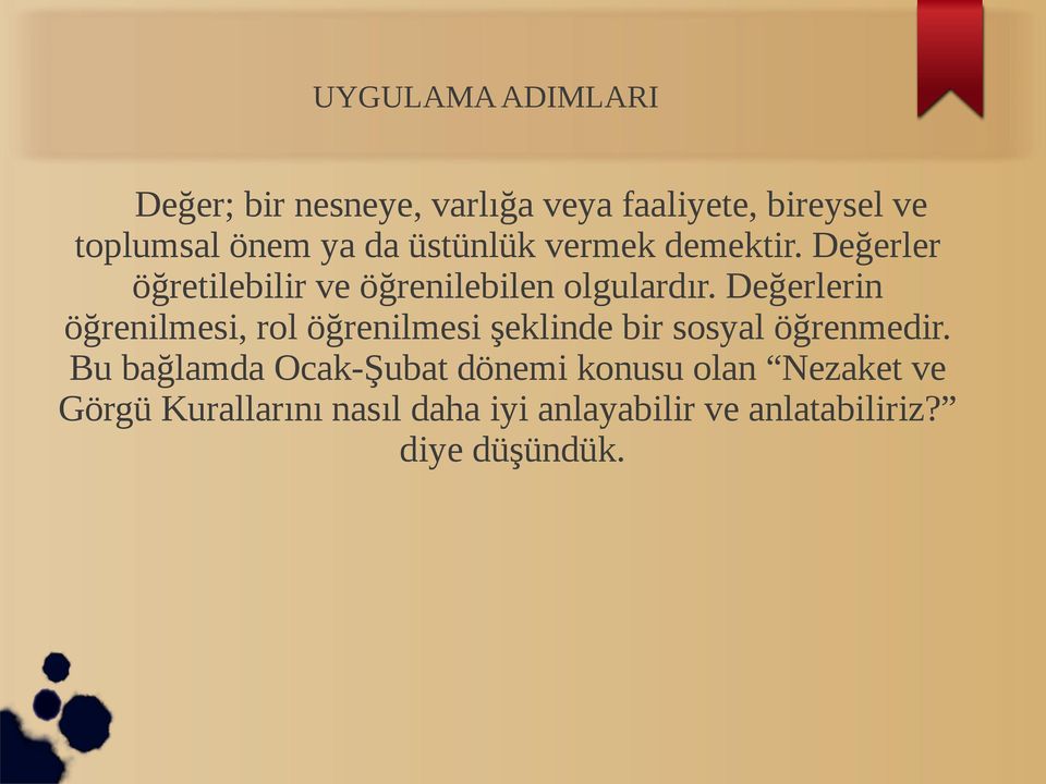 Değerlerin öğrenilmesi, rol öğrenilmesi şeklinde bir sosyal öğrenmedir.