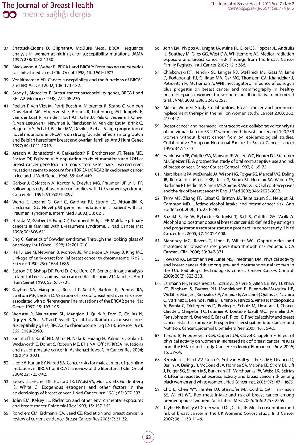 Cell 2002; 108: 171-182. 40. Brody L, Biesecker B. Breast cancer susceptibility genes, BRCA1 and BRCA2. Medicine 1998; 77: 208-226. 41.