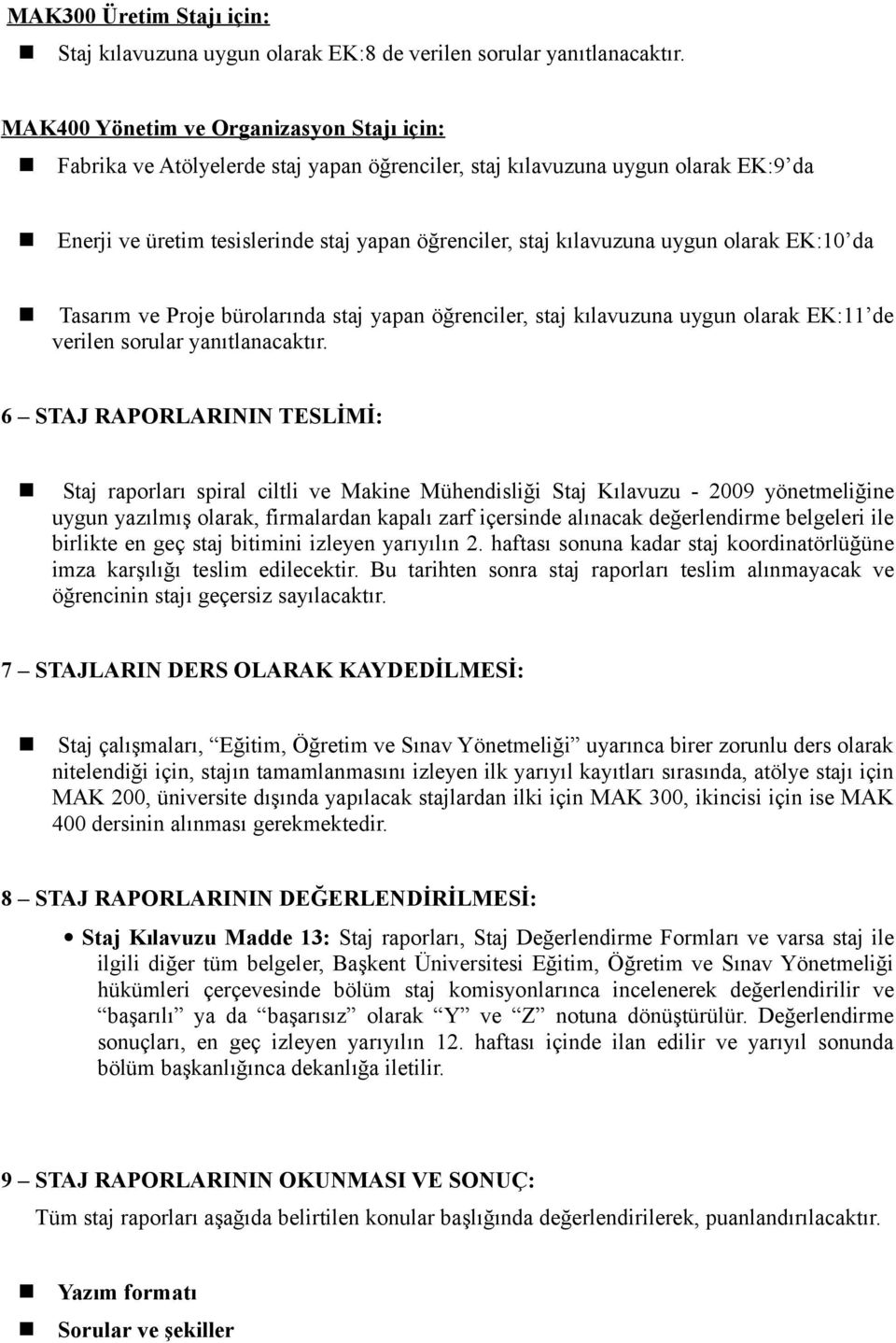 da Tasarım ve Proje bürolarıda staj yapa öğreciler, staj kılavuzua uygu olarak EK:11 de verile sorular yaıtlaacaktır.