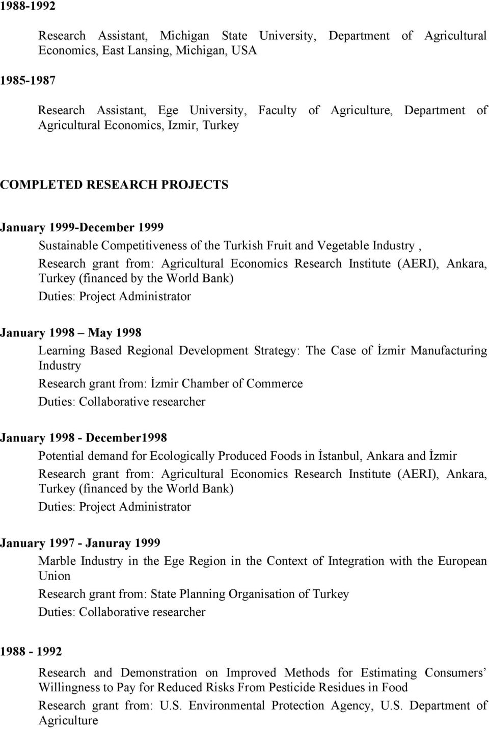 from: Agricultural Economics Research Institute (AERI), Ankara, Turkey (financed by the World Bank) Duties: Project Administrator January 1998 May 1998 Learning Based Regional Development Strategy: