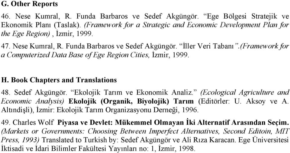 (Framework for a Computerized Data Base of Ege Region Cities, İzmir, 1999. H. Book Chapters and Translations 48. Sedef Akgüngör. Ekolojik Tarım ve Ekonomik Analiz.