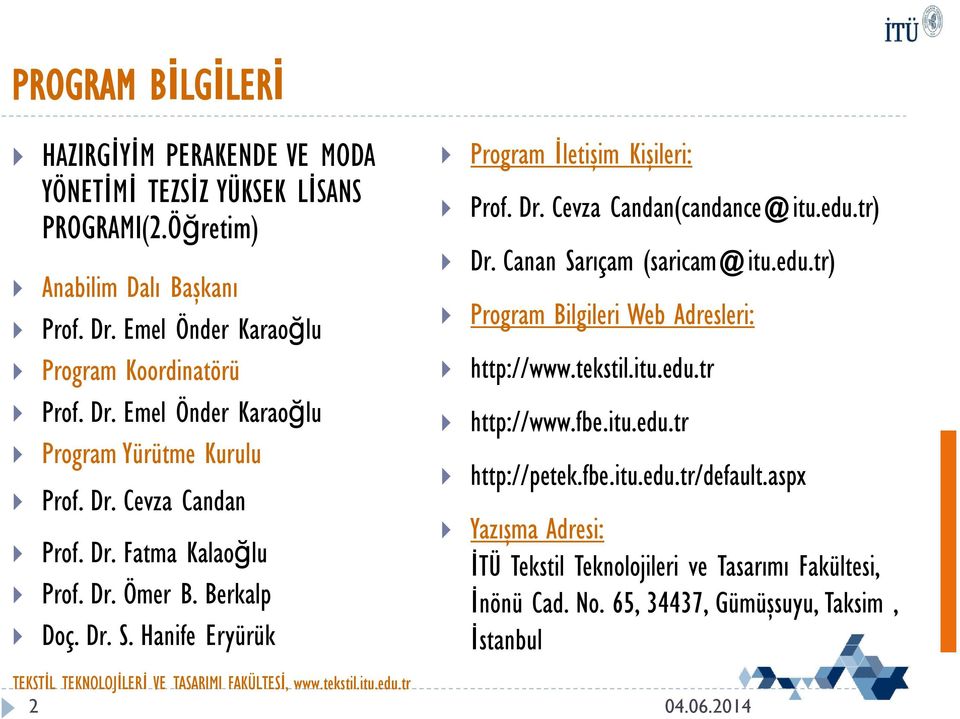 Berkalp Doç. Dr. S. Hanife Eryürük 2 Program İletişim Kişileri: Prof. Dr. Cevza Candan(candance@itu.edu.tr) Dr. Canan Sarıçam (saricam@itu.edu.tr) Program Bilgileri Web Adresleri: http://www.