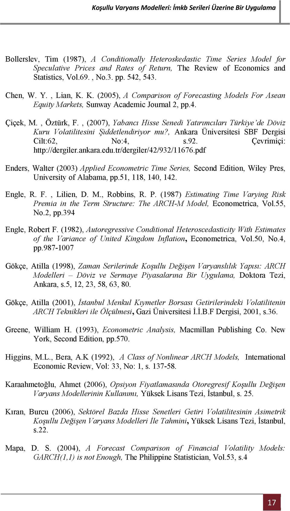 , Ankara Ünverses SBF Dergs Cl:6, No:4, s.9. Çevrmç: h://dergler.ankara.edu.r/dergler/4/93/11676.df Enders, Waler (3) Aled Economerc Tme Seres, Second Edon, Wley Pres, Unversy of Alabama,.