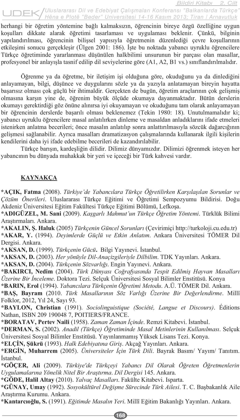 Türkçenin *BAKIRCI, Nedim (2004).. Doktora Tezi. Selçuk Üniversitesi Sosyal Bilimler Enstitüsü. Konya *BARIN, Erol (1994).. A.Ü. TÖMER Dil. Ankara. (2010.. Millî *BAYLON, Christian (1991).