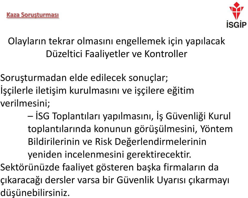 Kurul toplantılarında konunun görüşülmesini, Yöntem Bildirilerinin ve Risk Değerlendirmelerinin yeniden incelenmesini