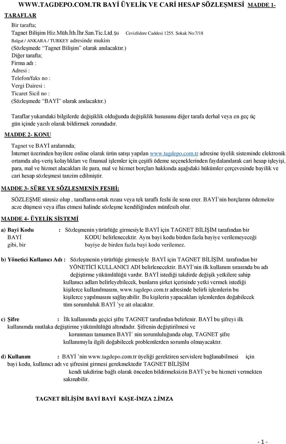 ) Diğer tarafta; Firma adı : Adresi : Telefon/faks no : Vergi Dairesi : Ticaret Sicil no : (Sözleşmede BAYİ olarak anılacaktır.