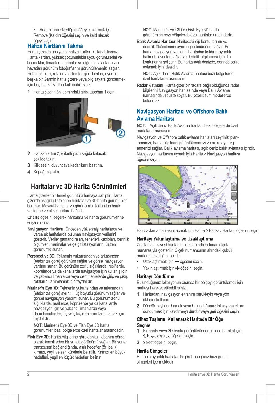 Rota noktaları, rotalar ve izlemler gibi dataları, uyumlu başka bir Garmin harita çizere veya bilgisayara göndermek için boş hafıza kartları kullanabilirsiniz.