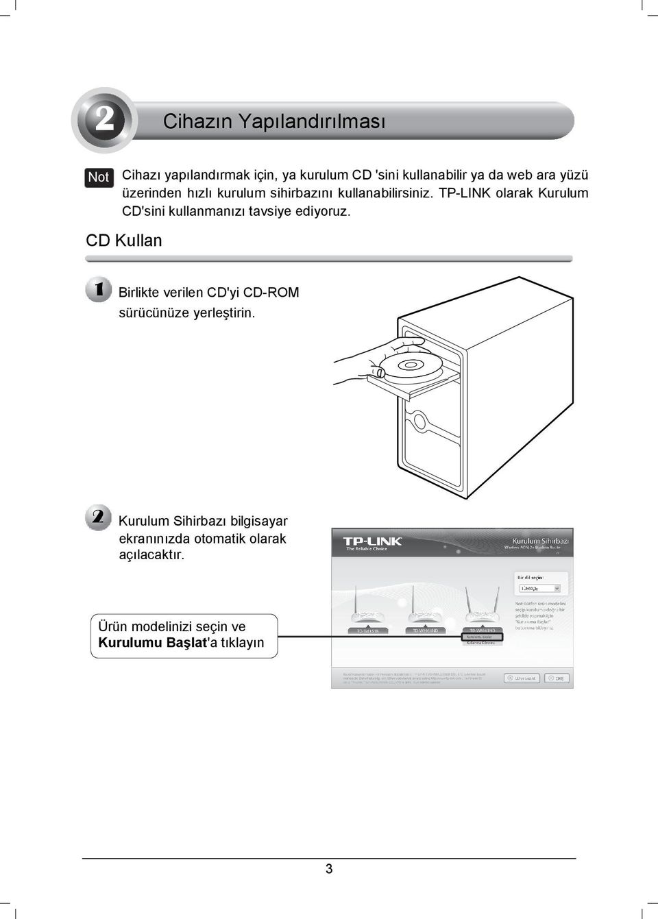 TP-LINK olarak Kurulum CD'sini kullanmanızı tavsiye ediyoruz.