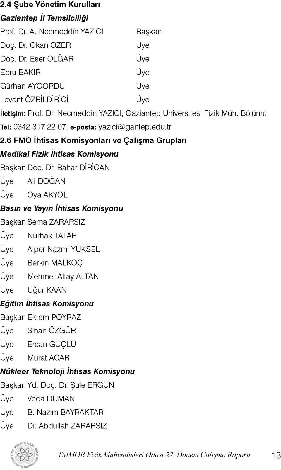 6 FMO İhtisas Komisyonları ve Çalışma Grupları Medikal Fizik İhtisas Komisyonu Başkan Doç. Dr.