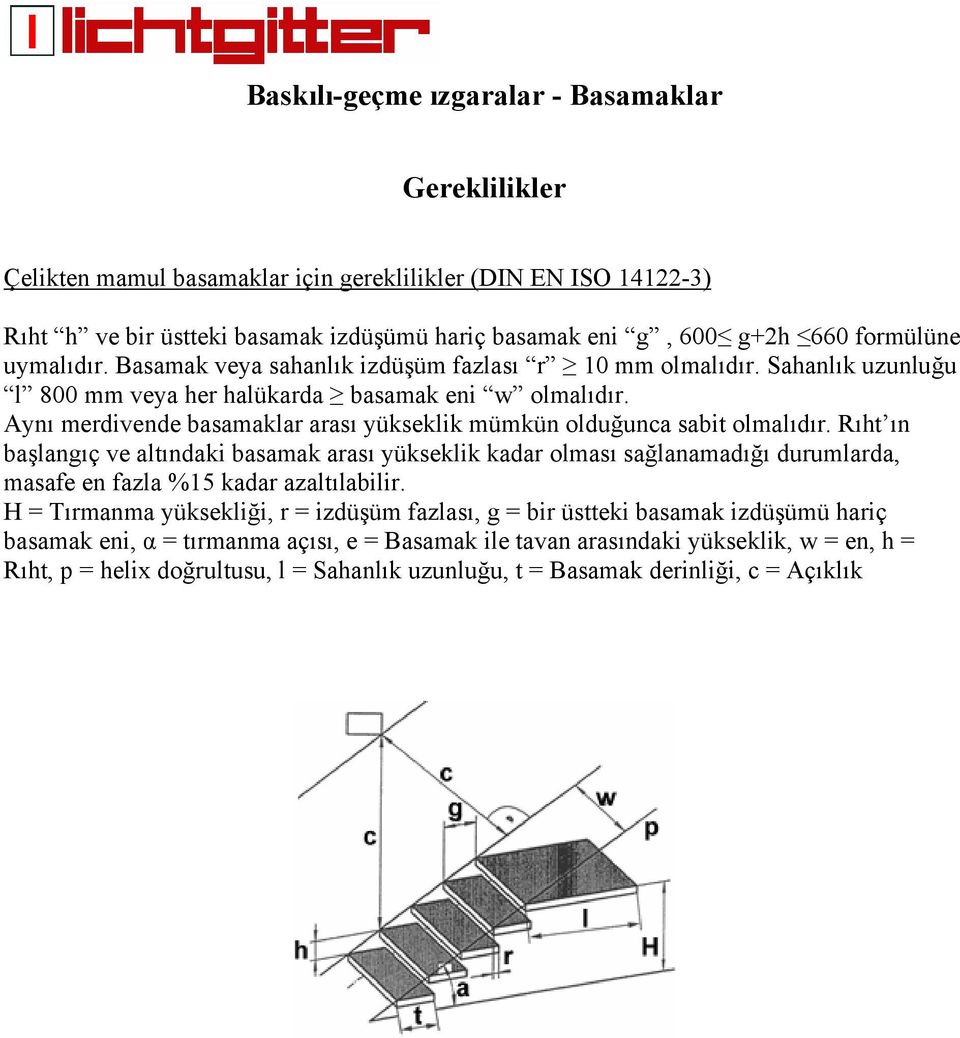 Aynı merdivende basamaklar arası yükseklik mümkün olduğunca sabit olmalıdır.