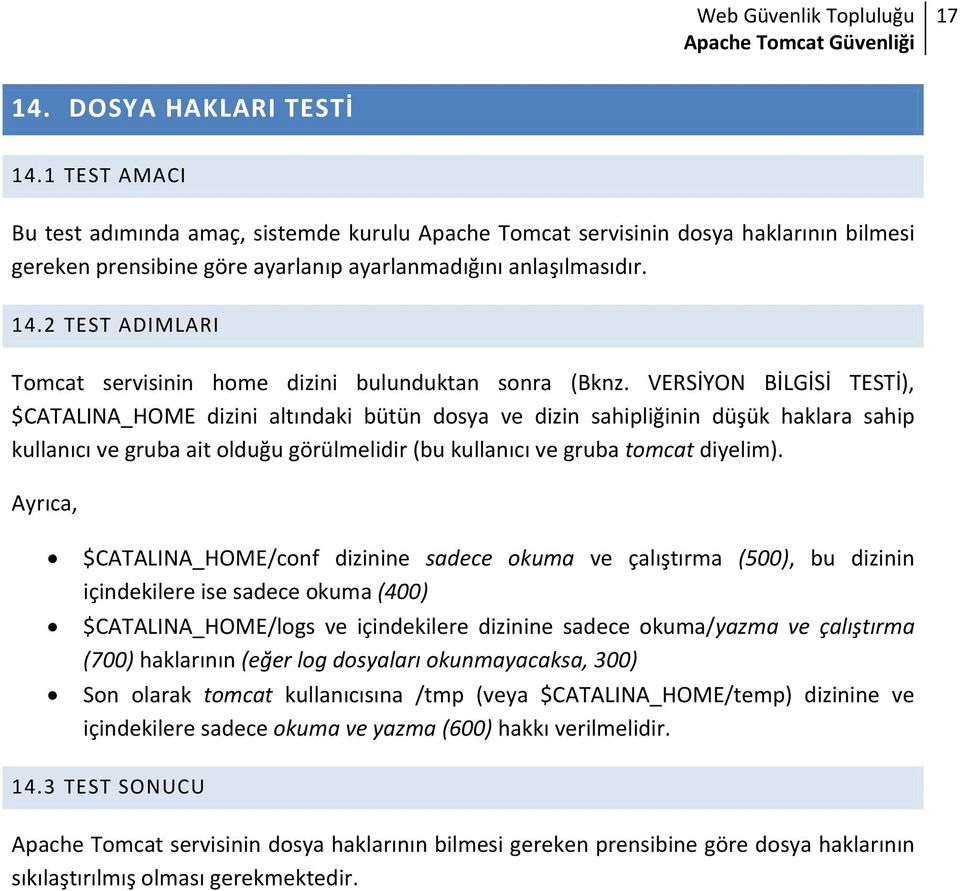 VERSİYON BİLGİSİ TESTİ), $CATALINA_HOME dizini altındaki bütün dosya ve dizin sahipliğinin düşük haklara sahip kullanıcı ve gruba ait olduğu görülmelidir (bu kullanıcı ve gruba tomcat diyelim).