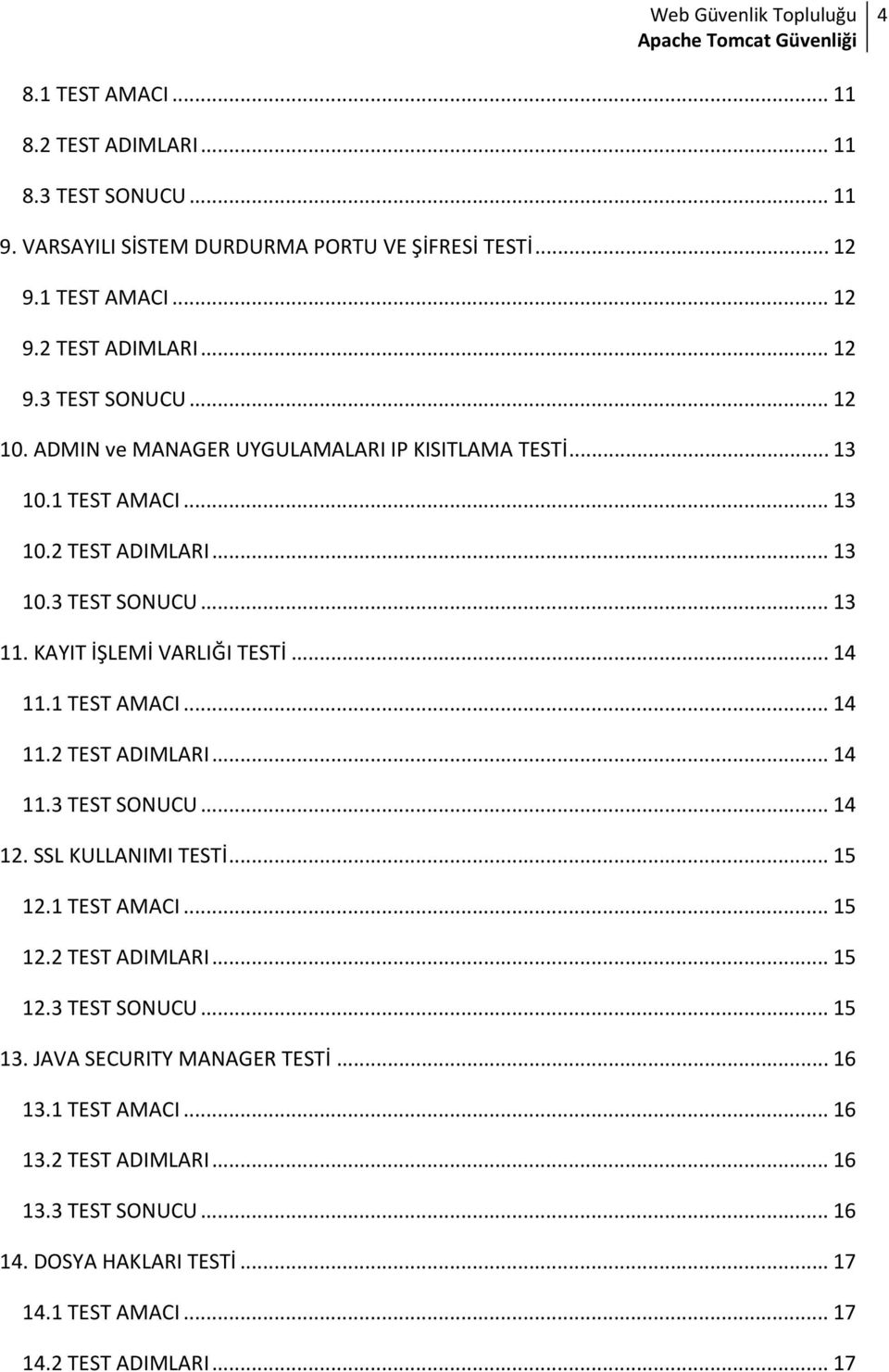 1 TEST AMACI... 14 11.2 TEST ADIMLARI... 14 11.3 TEST SONUCU... 14 12. SSL KULLANIMI TESTİ... 15 12.1 TEST AMACI... 15 12.2 TEST ADIMLARI... 15 12.3 TEST SONUCU... 15 13.