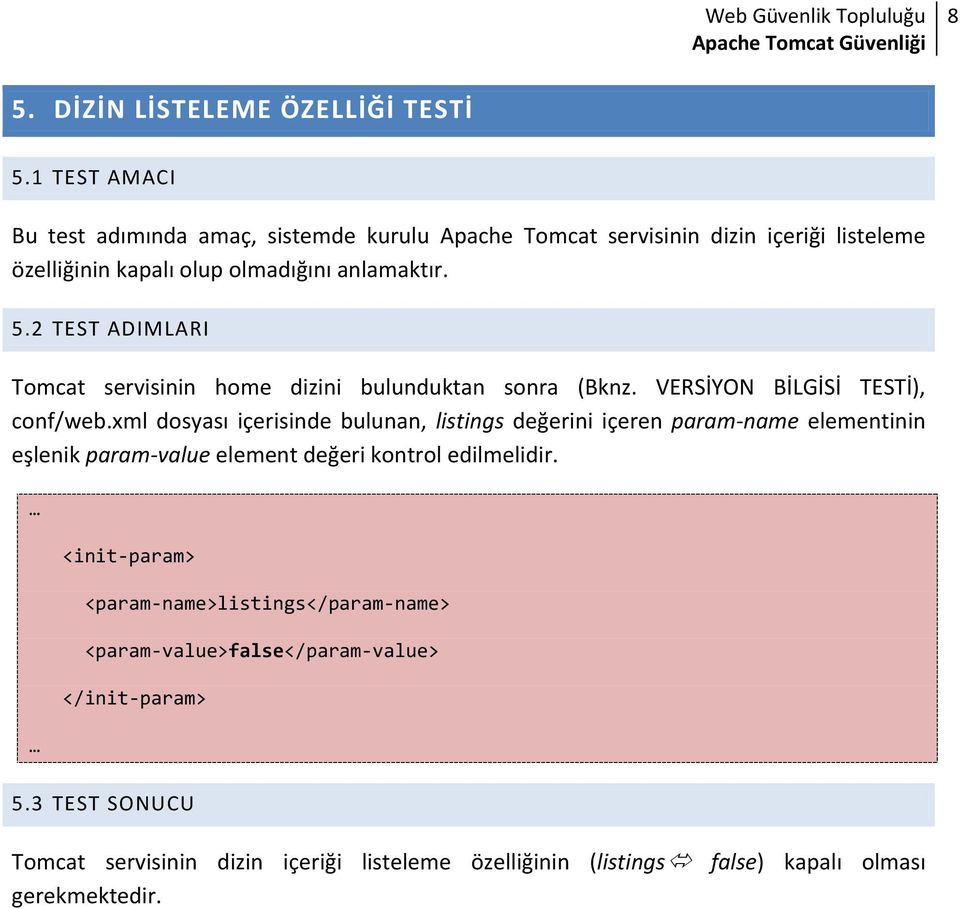 2 TEST ADIMLARI Tomcat servisinin home dizini bulunduktan sonra (Bknz. VERSİYON BİLGİSİ TESTİ), conf/web.