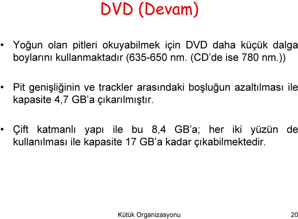 )) Pit genişliğinin ve trackler arasındaki boşluğun azaltılması ile kapasite 4,7 GB a