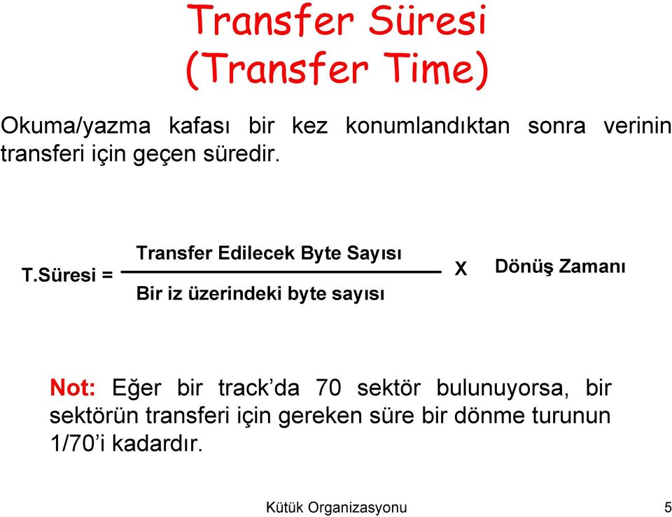 Süresi = Transfer Edilecek Byte Sayısı Bir iz üzerindeki byte sayısı X Dönüş Zamanı