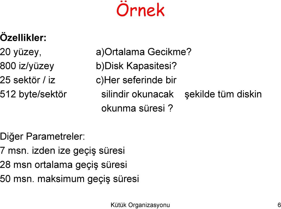 tüm diskin okunma süresi? Diğer Parametreler: 7 msn.