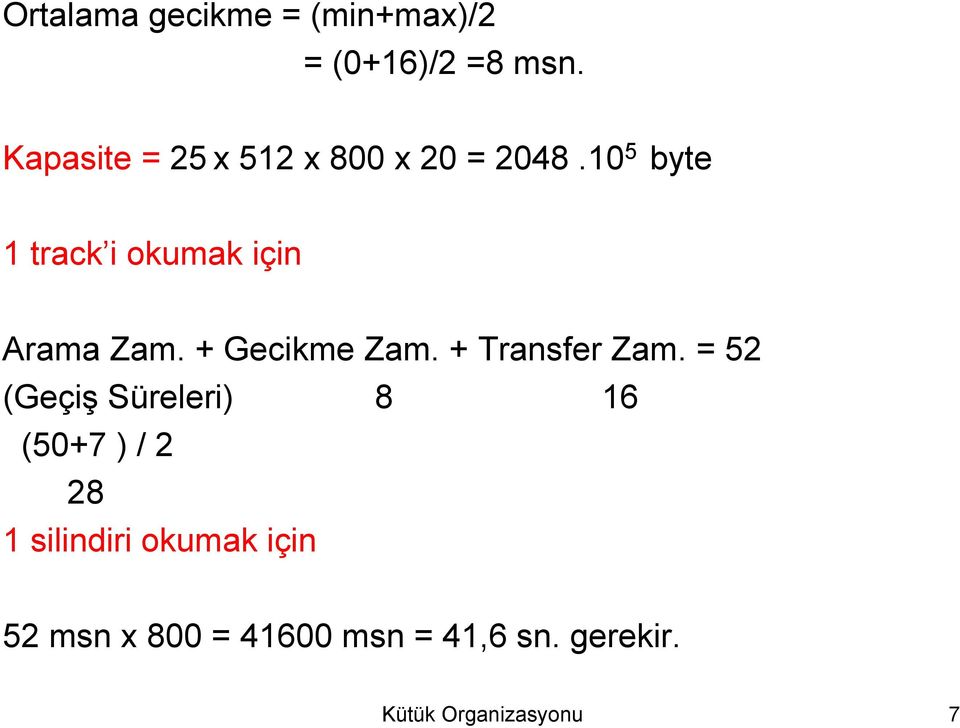 10 5 byte 1 track i okumak için Arama Zam. + Gecikme Zam. + Transfer Zam.