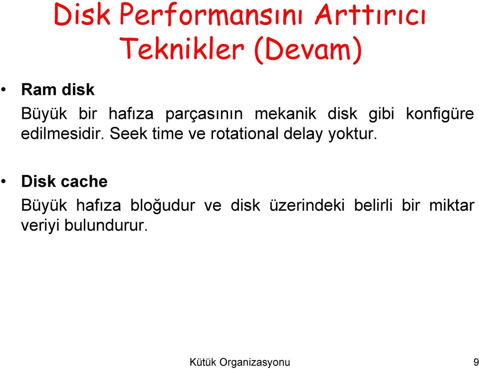 Seek time ve rotational delay yoktur.