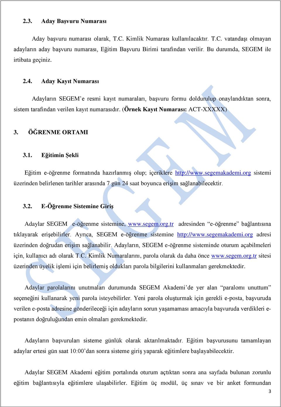 (Örnek Kayıt Numarası: ACT-XXXXX) 3. ÖĞRENME ORTAMI 3.1. Eğitimin Şekli Eğitim e-öğrenme formatında hazırlanmış olup; içeriklere http://www.segemakademi.