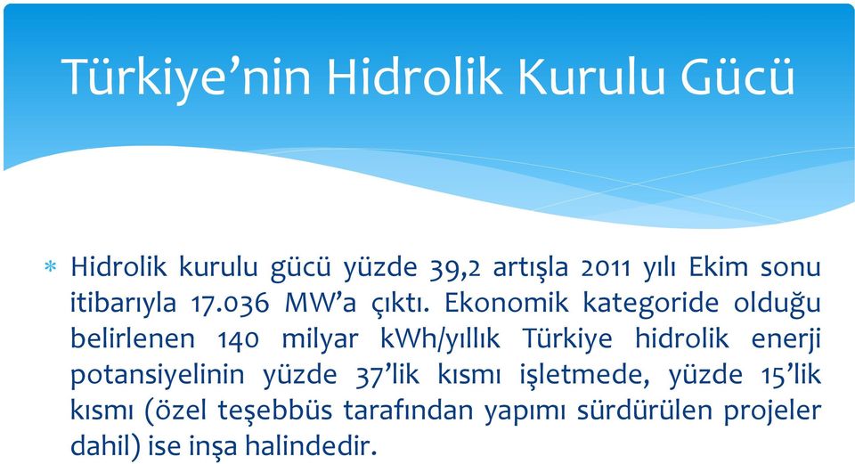 Ekonomik kategoride olduğu belirlenen 140 milyar kwh/yıllık Türkiye hidrolik enerji